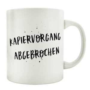 TASSE Kaffeebecher KAPIERVORGANG ABGEBROCHEN Büro Lustig Spruch Henkelbecher