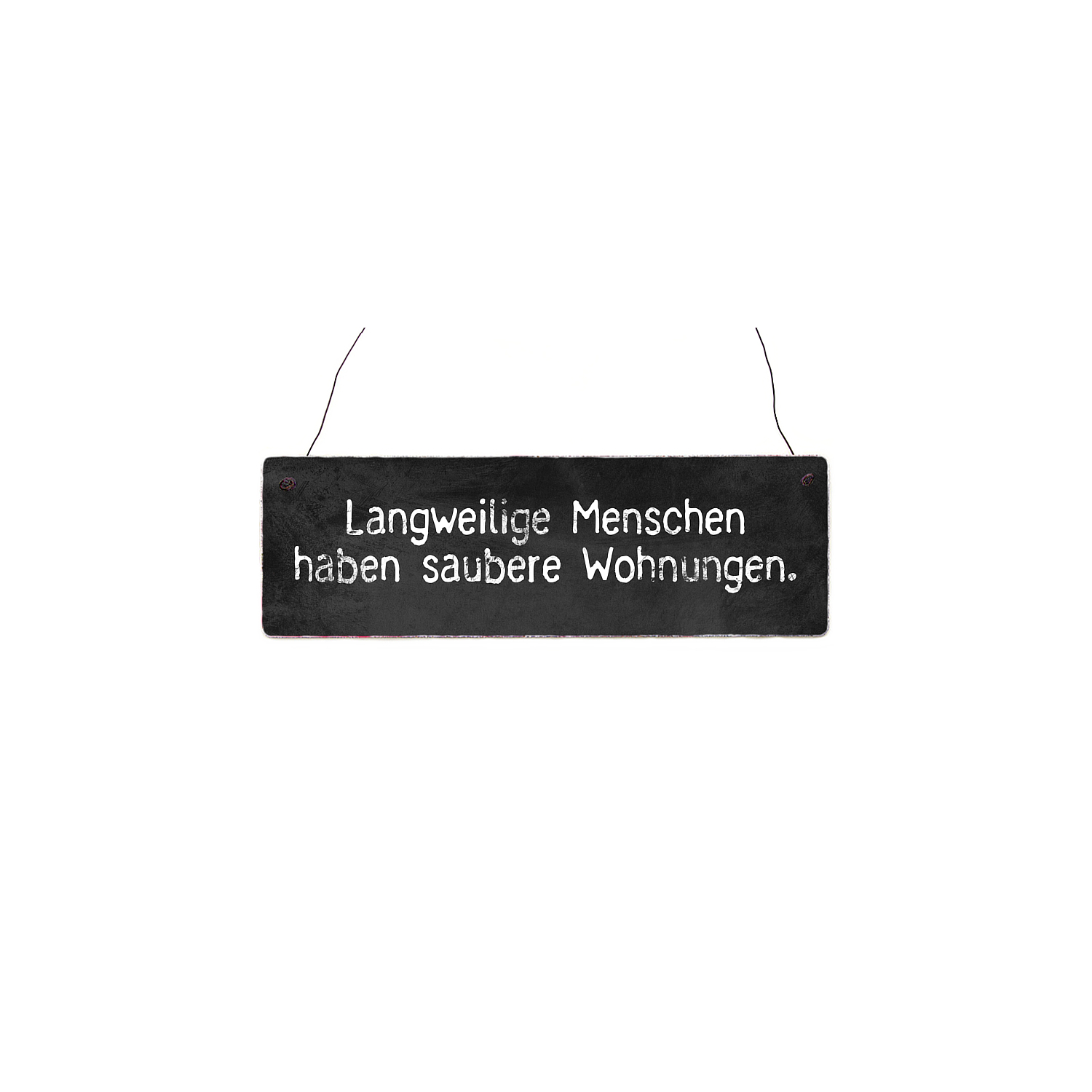Holzschild Dekoschild LANGWEILIGE MENSCHEN HABEN SAUBERE WOHNUNGEN Spruch