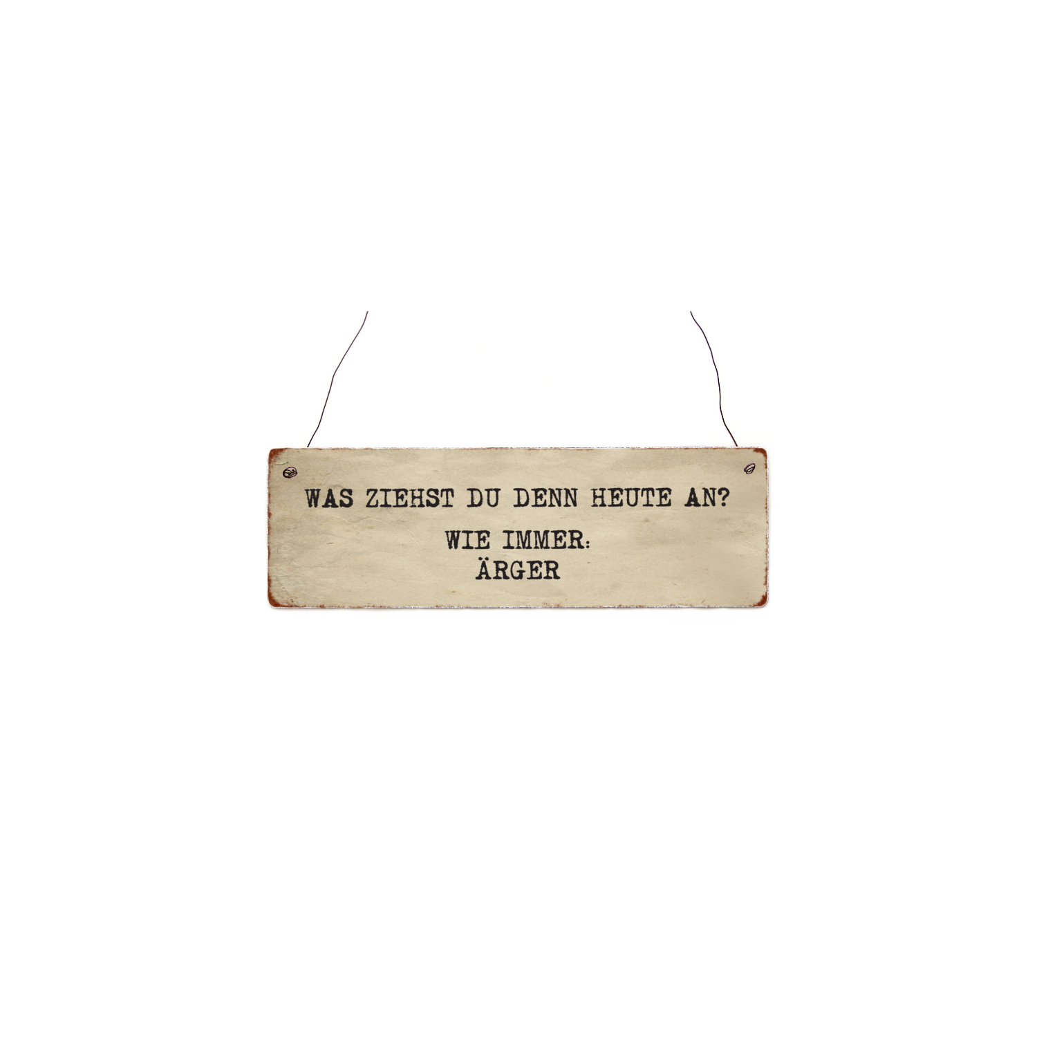 Holzschild Dekoschild WAS ZIEHST DU DENN HEUTE AN Lustig Ärger Arbeit Job Shabby