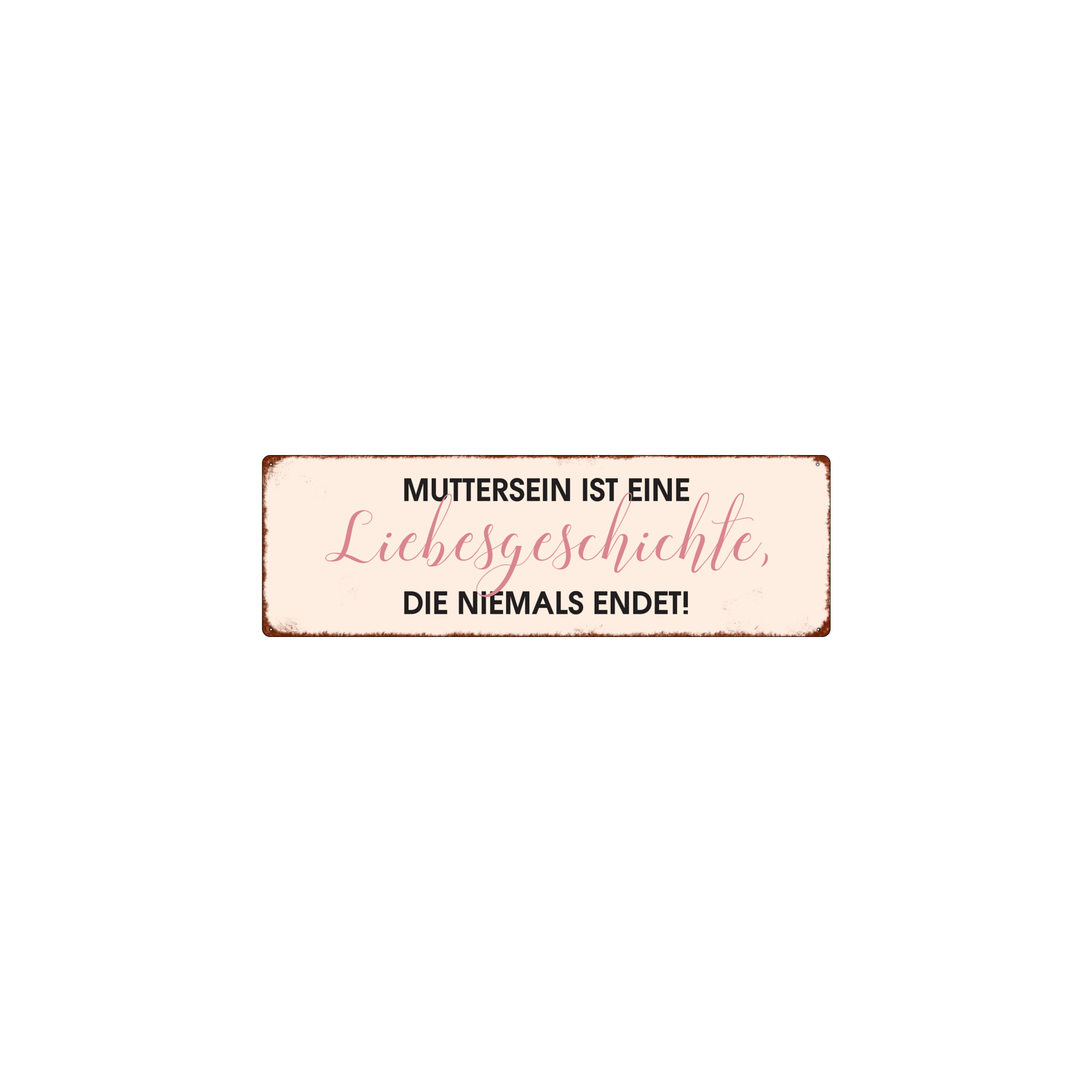 METALLSCHILD Blechschild MUTTERSEIN IST EINE LIEBESGESCHICHTE Muttertag Geschenk