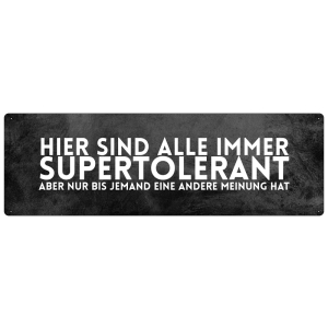 HIER SIND IMMER ALLE SUPERTOLERANT Schilder mit Sprüchen SCHILDERKÖNIG