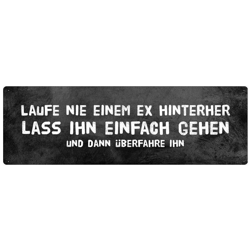 LAUFE NIE EINEM EX HINTERHER Schild mit Spruch Geschenk Freundin Exfreund