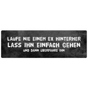 LAUFE NIE EINEM EX HINTERHER Schild mit Spruch Geschenk...