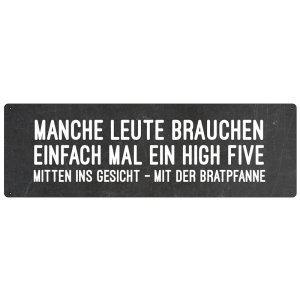 MANCHE LEUTEN BRAUCHEN EIN HIGH FIVE Spruchschild...