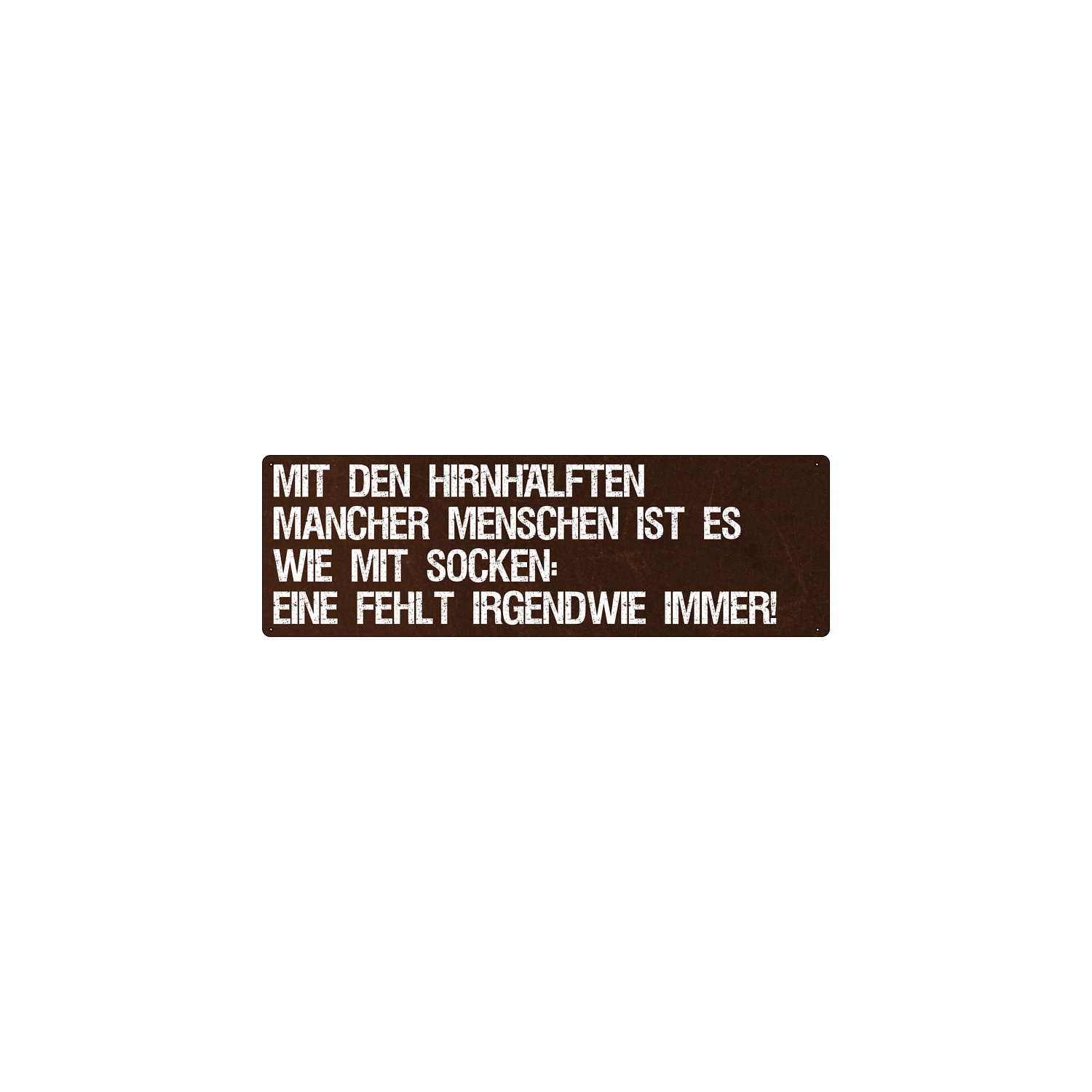 MIT DEN HIRNHÄLFTEN MANCHER MENSCHEN IST ES WIE MIT SOCKEN Dekoschild mit Spruch