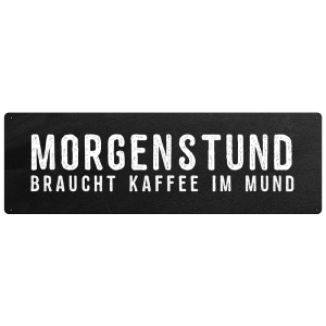 MORGENSTUND BRAUCHT KAFFEE IM MUND Schild Küche...