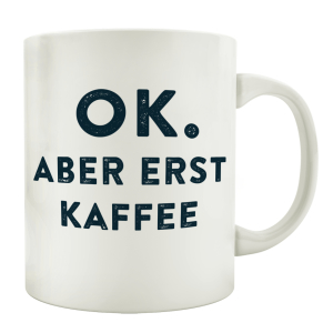 TASSE Kaffeebecher OK ABER ERST KAFFEE Spruch Lustig Frühstück Geschenk Shabby