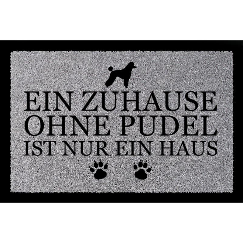 FUSSMATTE Geschenk EIN ZUHAUSE OHNE [ PUDEL ] Tierisch Hund Hellgrau