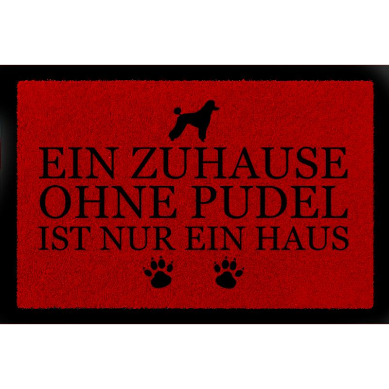 FUSSMATTE Geschenk EIN ZUHAUSE OHNE [ PUDEL ] Tierisch Hund Rot