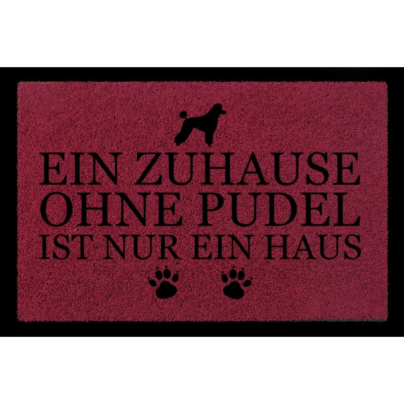 FUSSMATTE Geschenk EIN ZUHAUSE OHNE [ PUDEL ] Tierisch Hund Bordeauxrot