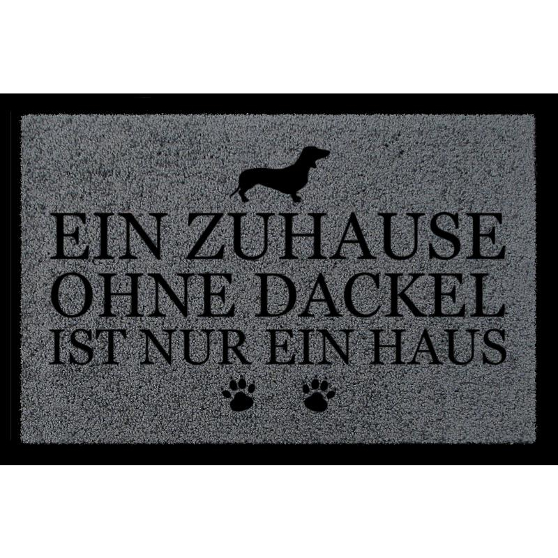 FUSSMATTE Geschenk EIN ZUHAUSE OHNE [ DACKEL ] Tierisch Hund Dunkelgrau