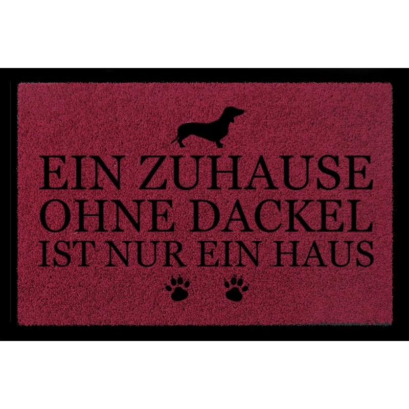 FUSSMATTE Geschenk EIN ZUHAUSE OHNE [ DACKEL ] Tierisch Hund Bordeauxrot