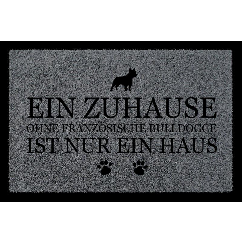 FUSSMATTE Türmatte EIN ZUHAUSE OHNE [ FRANZÖSISCHE BULLDOGGE ] Tierisch Hund Dunkelgrau