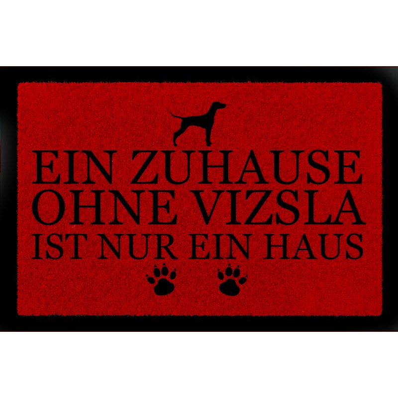 FUSSMATTE Türmatte EIN ZUHAUSE OHNE [ VIZSLA ] Tierisch Hund Schmutzmatte Spruch Rot
