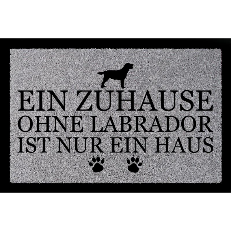 FUSSMATTE Türmatte EIN ZUHAUSE OHNE [ LABRADOR ] Tierisch Hund Schmutzmatte Spruch Hellgrau
