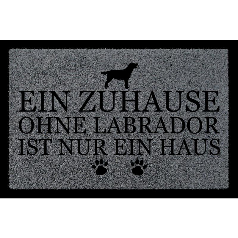 FUSSMATTE Türmatte EIN ZUHAUSE OHNE [ LABRADOR ] Tierisch Hund Schmutzmatte Spruch Dunkelgrau