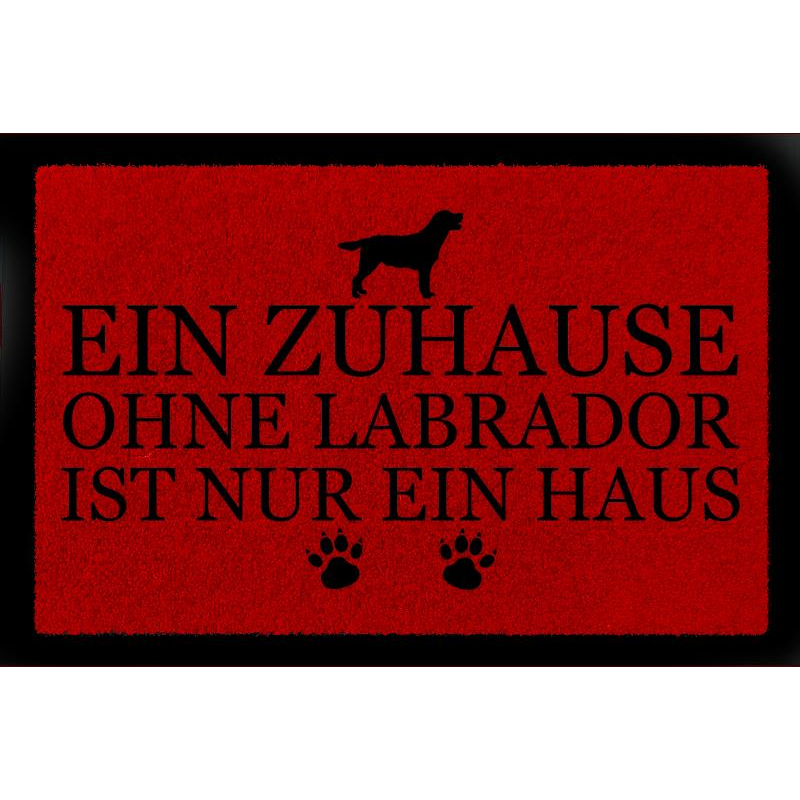FUSSMATTE Türmatte EIN ZUHAUSE OHNE [ LABRADOR ] Tierisch Hund Schmutzmatte Spruch Rot