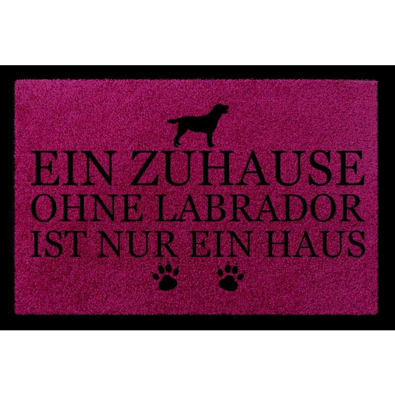 FUSSMATTE Türmatte EIN ZUHAUSE OHNE [ LABRADOR ] Tierisch Hund Schmutzmatte Spruch Fuchsia