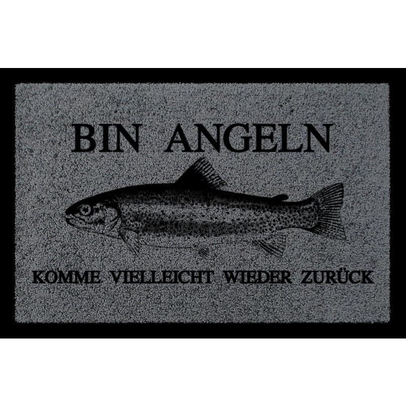 FUSSMATTE Türmatte BIN ANGELN Hobby Fisch Geschenk Lustig Wohnung Haus 60x40 cm Dunkelgrau