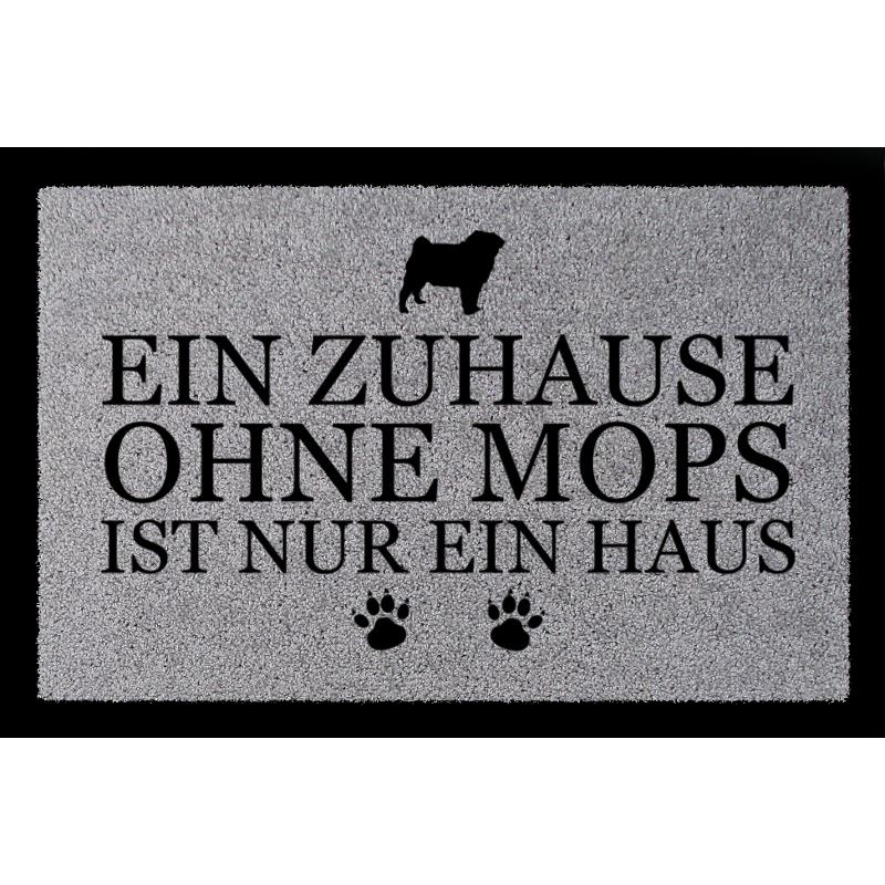 SCHMUTZMATTE Fußmatte EIN ZUHAUSE OHNE [ MOPS ] Tierisch Spruch Haustier Hund Hellgrau