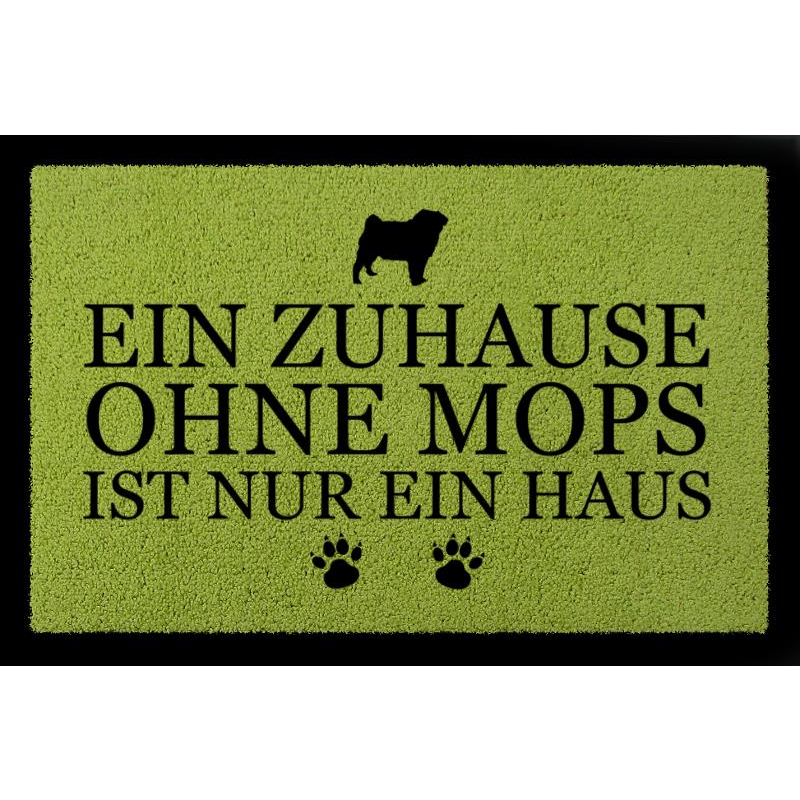SCHMUTZMATTE Fußmatte EIN ZUHAUSE OHNE [ MOPS ] Tierisch Spruch Haustier Hund Grün