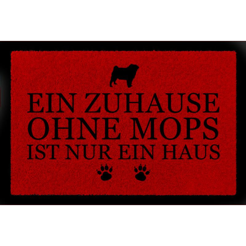 SCHMUTZMATTE Fußmatte EIN ZUHAUSE OHNE [ MOPS ] Tierisch Spruch Haustier Hund Rot