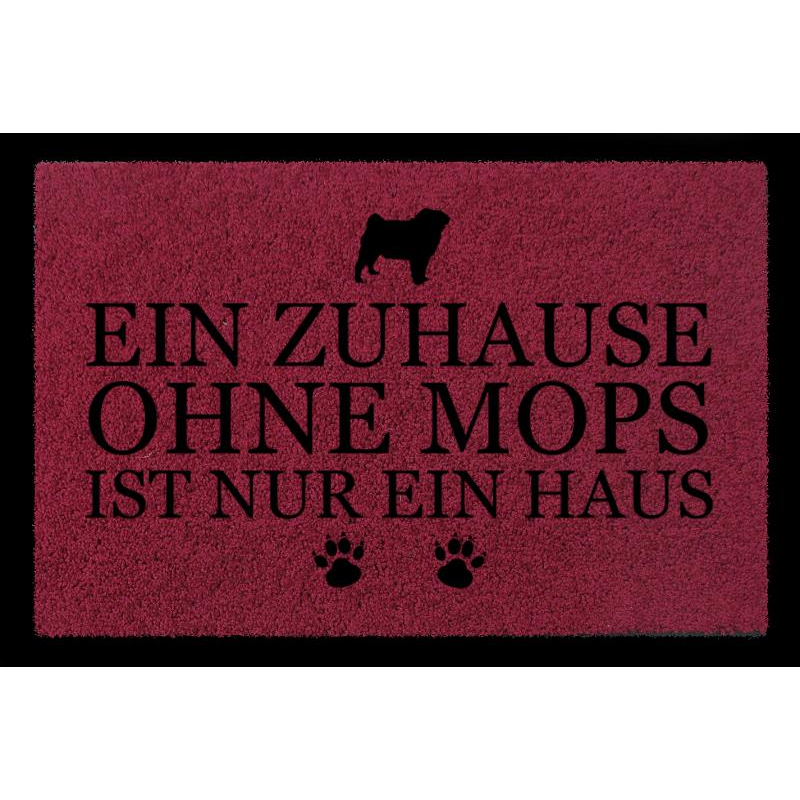 SCHMUTZMATTE Fußmatte EIN ZUHAUSE OHNE [ MOPS ] Tierisch Spruch Haustier Hund Bordeauxrot