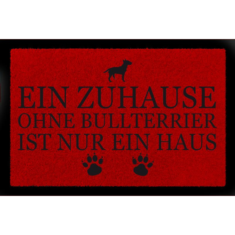 FUSSMATTE Türmatte EIN ZUHAUSE OHNE [ BULLTERRIER ] Hund Tierisch Viele Farben Rot