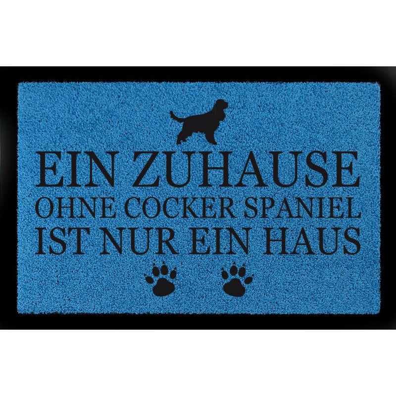 FUSSMATTE Türmatte EIN ZUHAUSE OHNE [ COCKER SPANIEL ] Hund Spruch Viele Farben Royalblau