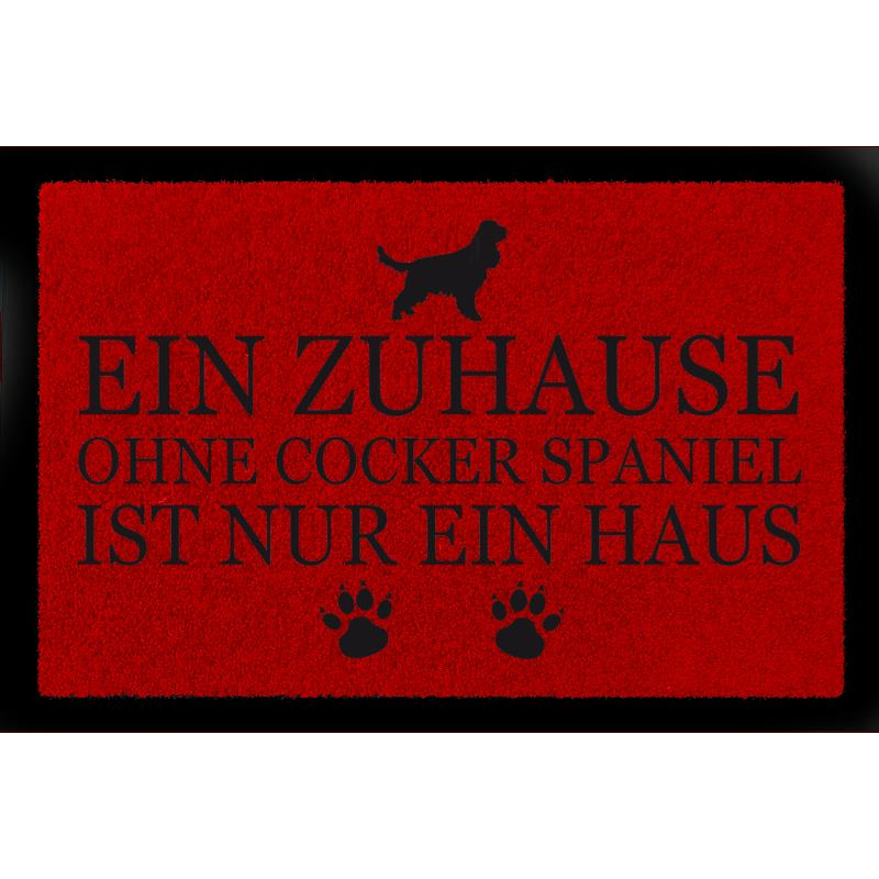 FUSSMATTE Türmatte EIN ZUHAUSE OHNE [ COCKER SPANIEL ] Hund Spruch Viele Farben Rot