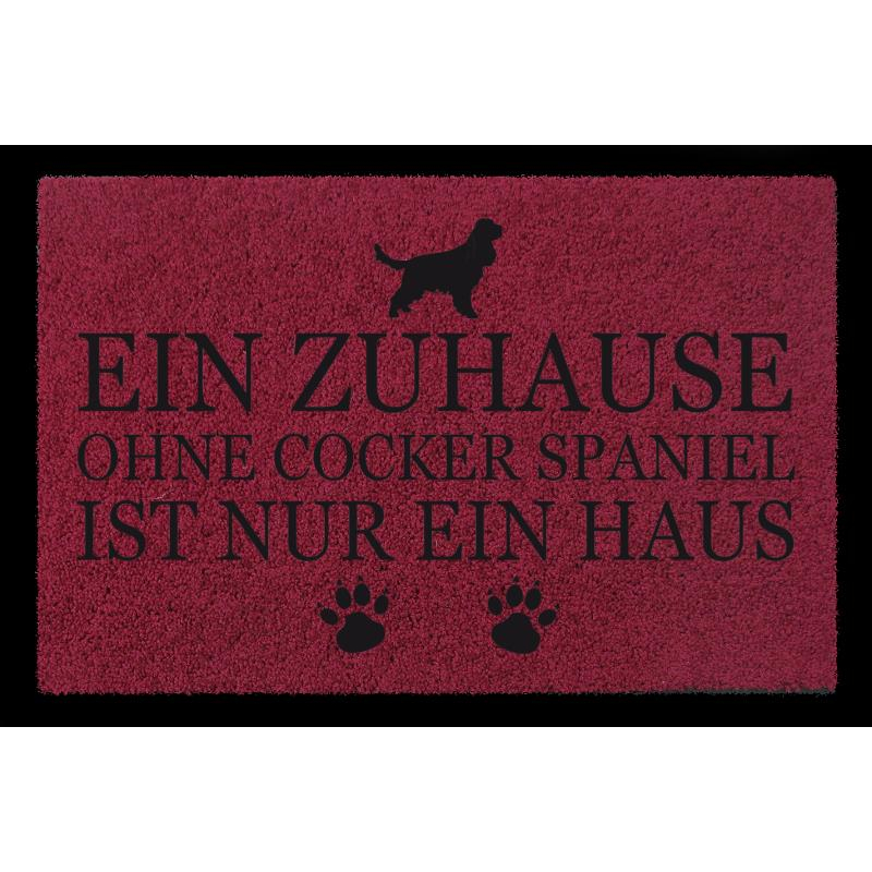 FUSSMATTE Türmatte EIN ZUHAUSE OHNE [ COCKER SPANIEL ] Hund Spruch Viele Farben Bordeauxrot