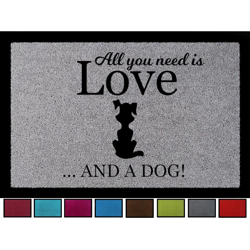 SCHMUTZMATTE Fußmatte ALL YOU NEED IS LOVE AND A [ DOG ] Hund Viele Farben