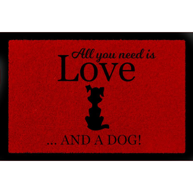 SCHMUTZMATTE Fußmatte ALL YOU NEED IS LOVE AND A [ DOG ] Hund Viele Farben Rot