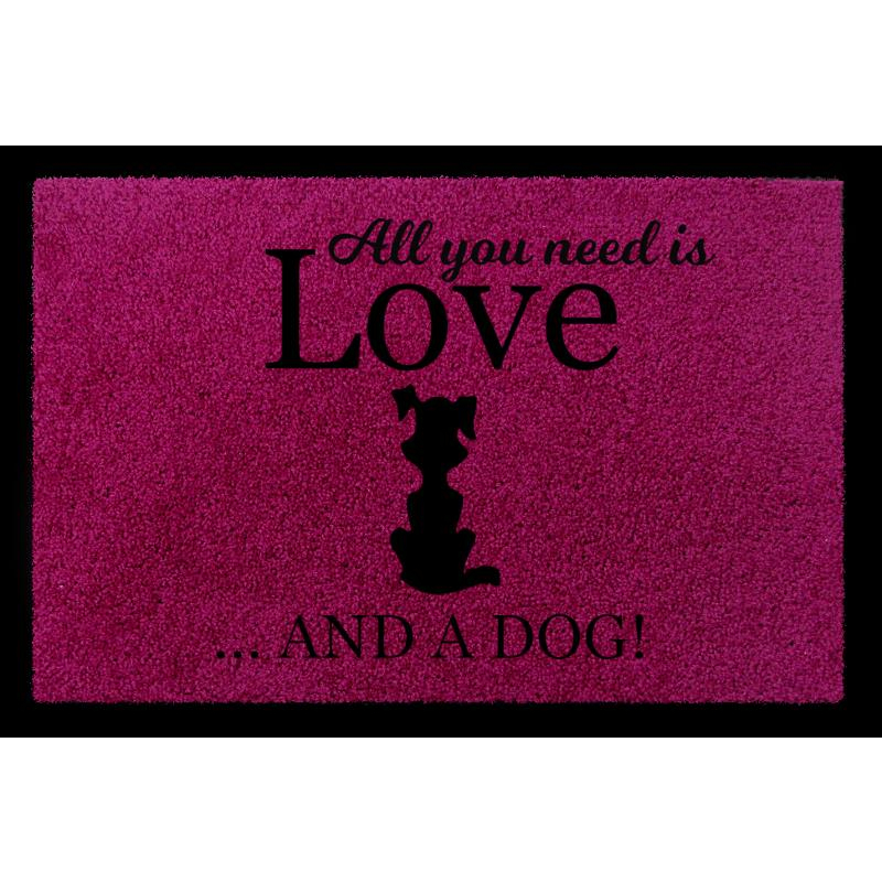 SCHMUTZMATTE Fußmatte ALL YOU NEED IS LOVE AND A [ DOG ] Hund Viele Farben Fuchsia