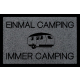 FUSSMATTE Schmutzmatte EINMAL CAMPING IMMER CAMPING Hobby Camper Viele Farben Dunkelgrau