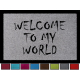 FUSSMATTE Schmutzmatte WELCOME TO MY WORLD Eingang Flur 60x40 cm Viele Farben