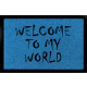 FUSSMATTE Schmutzmatte WELCOME TO MY WORLD Eingang Flur 60x40 cm Viele Farben Royalblau