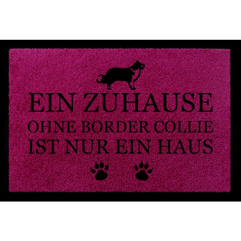 TÜRMATTE Fußmatte EIN ZUHAUSE OHNE [ BORDER COLLIE ] Hund Eingang Viele Farben Fuchsia