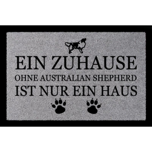 TÜRMATTE Fußmatte EIN ZUHAUSE OHNE [ AUSTRALIAN SHEPHERD ] Hund Viele Farben Hellgrau