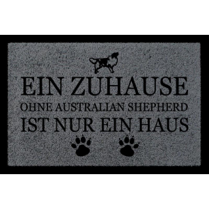 TÜRMATTE Fußmatte EIN ZUHAUSE OHNE [ AUSTRALIAN SHEPHERD ] Hund Viele Farben Dunkelgrau