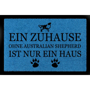 TÜRMATTE Fußmatte EIN ZUHAUSE OHNE [ AUSTRALIAN SHEPHERD ] Hund Viele Farben Royalblau