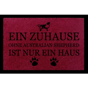 TÜRMATTE Fußmatte EIN ZUHAUSE OHNE [ AUSTRALIAN SHEPHERD ] Hund Viele Farben Bordeauxrot