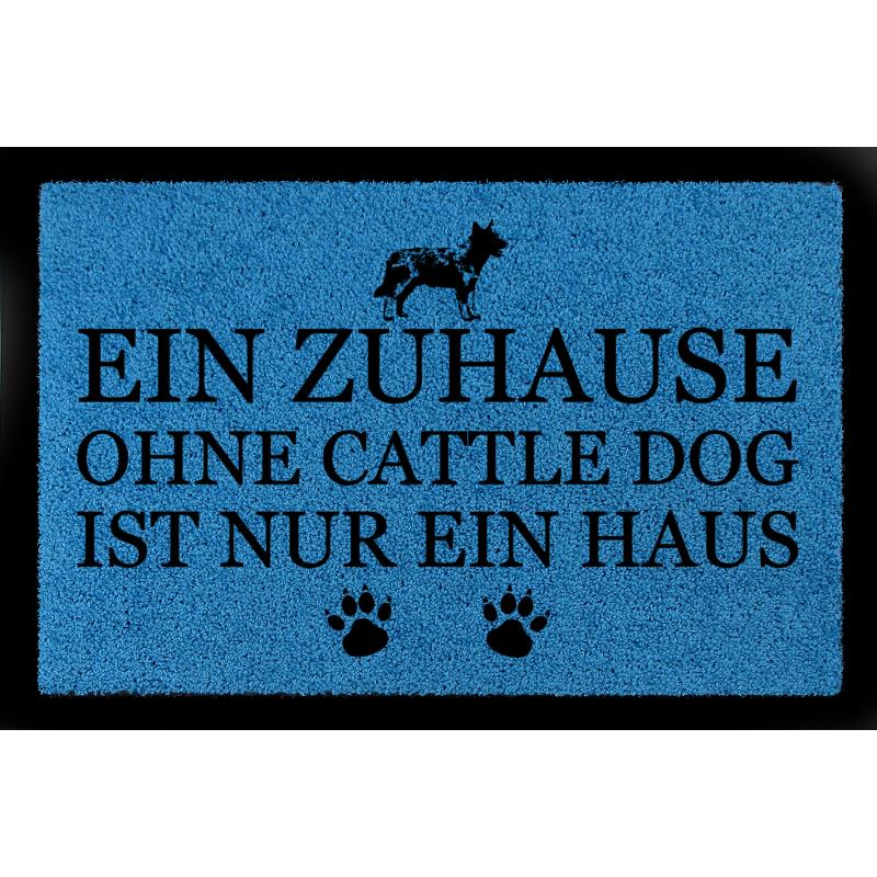 FUSSMATTE Türvorleger EIN ZUHAUSE OHNE [ CATTLE DOG ] Hund Viele Farben Royalblau