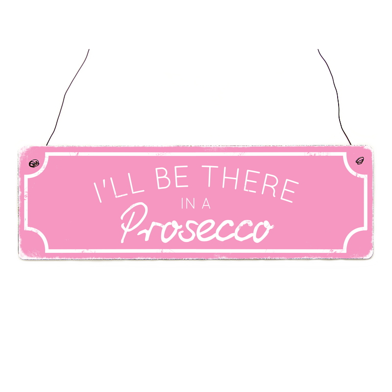 Holzschild Shabby ILL BE THERE IN A PROSECCO Rosa Geschenk Frau Türschild