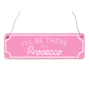 Holzschild Shabby ILL BE THERE IN A PROSECCO Rosa...