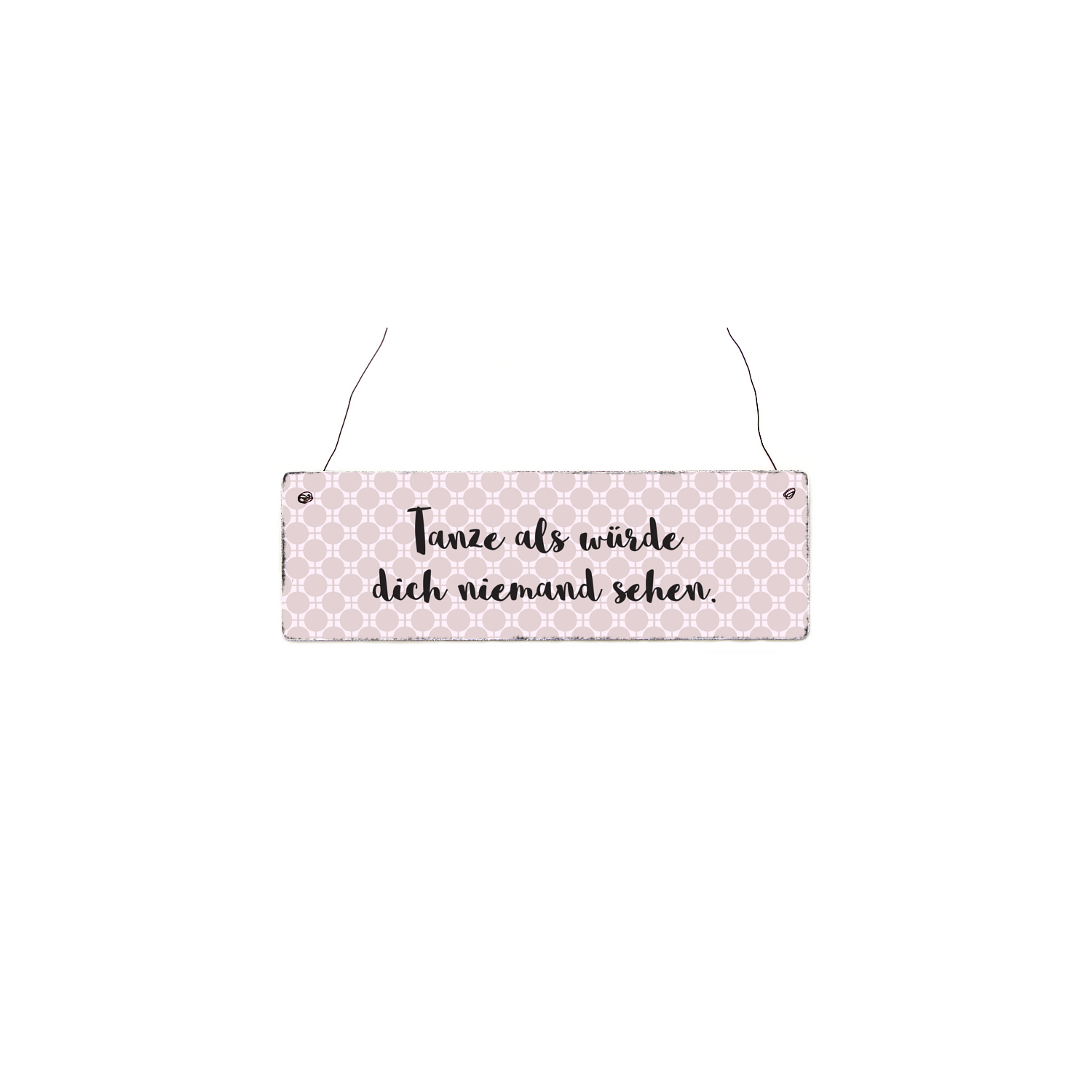 Holzschild Shabby TANZE ALS WÜRDE DICH NIEMAND SEHEN Motivation Türschild