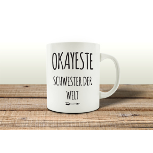 TASSE Kaffeebecher OKAYESTE SCHWESTER DER WELT Geschenk...