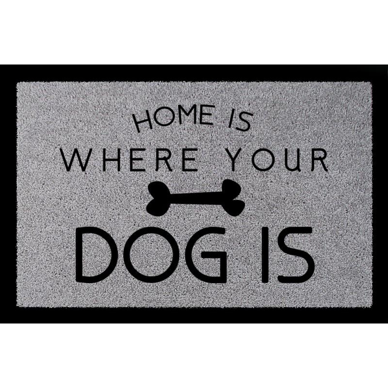 FUSSMATTE Türvorleger HOME IS WHERE [ YOUR DOG IS ] Hund Geschenk Haustier Flur Hellgrau