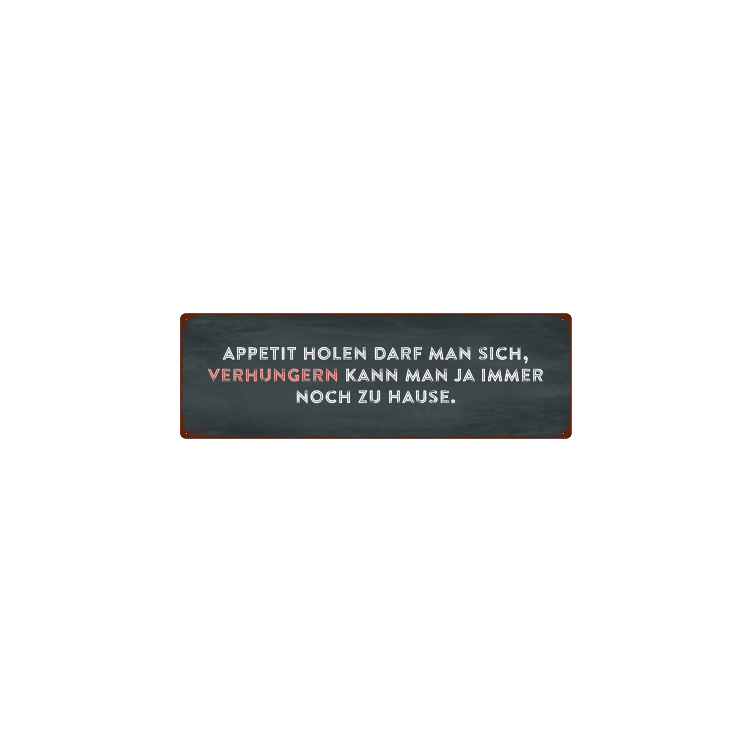 METALLSCHILD Blechschild APPETIT HOLEN DARF MAN SICH Spruch Single Lustig