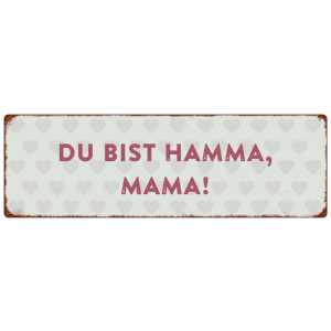 METALLSCHILD Blechschild DU BIST HAMMA, MAMA Muttertag...